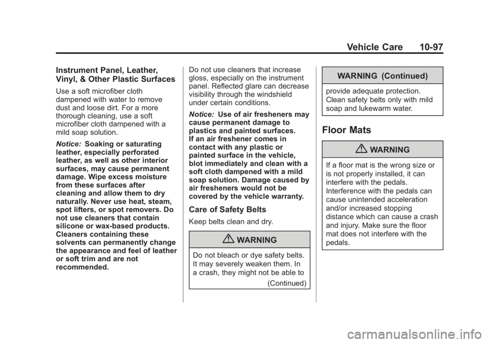 GMC SIERRA 2013 Owners Manual Black plate (97,1)GMC Sierra Owner Manual - 2013 - crc - 8/14/12
Vehicle Care 10-97
Instrument Panel, Leather,
Vinyl, & Other Plastic Surfaces
Use a soft microfiber cloth
dampened with water to remove GMC SIERRA 2013 Owners Manual Black plate (97,1)GMC Sierra Owner Manual - 2013 - crc - 8/14/12
Vehicle Care 10-97
Instrument Panel, Leather,
Vinyl, & Other Plastic Surfaces
Use a soft microfiber cloth
dampened with water to remove