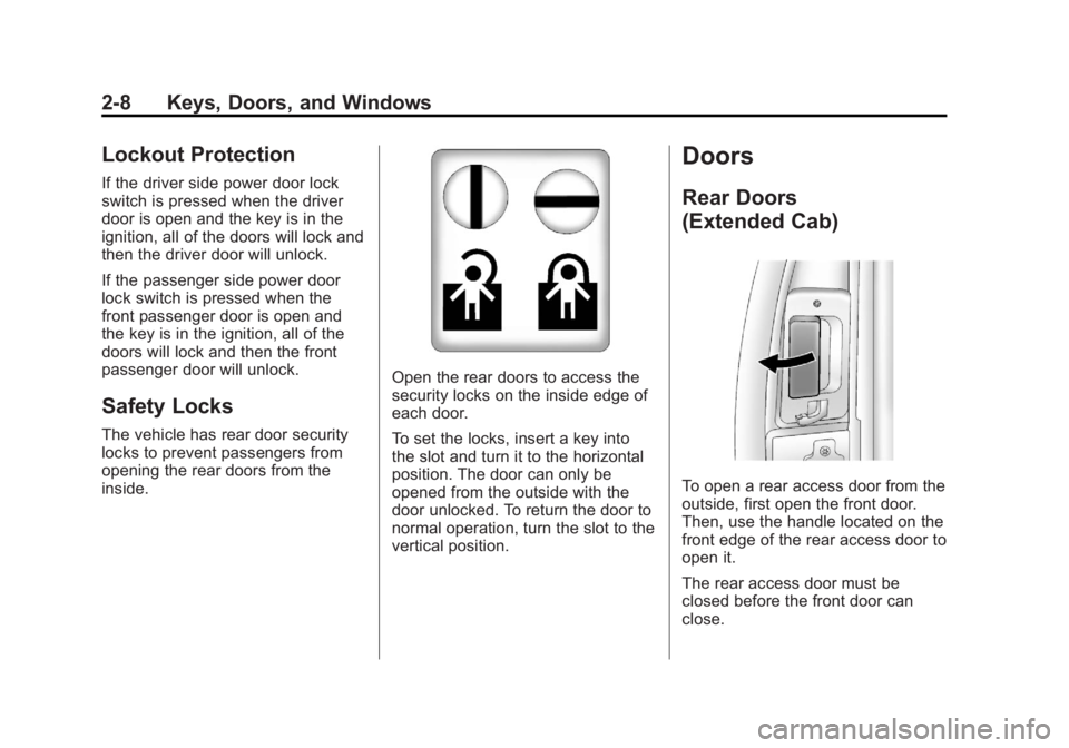 GMC SIERRA 2013  Owners Manual Black plate (8,1)GMC Sierra Owner Manual - 2013 - crc - 8/14/12
2-8 Keys, Doors, and Windows
Lockout Protection
If the driver side power door lock
switch is pressed when the driver
door is open and th