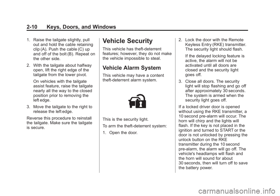GMC SIERRA 2013  Owners Manual Black plate (10,1)GMC Sierra Owner Manual - 2013 - crc - 8/14/12
2-10 Keys, Doors, and Windows
1. Raise the tailgate slightly, pullout and hold the cable retaining
clip (A). Push the cable (C) up
and 