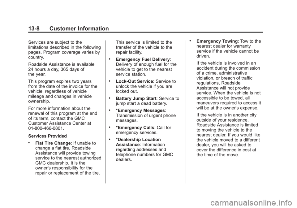 GMC SIERRA 2013  Owners Manual Black plate (8,1)GMC Sierra Owner Manual - 2013 - crc - 8/14/12
13-8 Customer Information
Services are subject to the
limitations described in the following
pages. Program coverage varies by
country.
