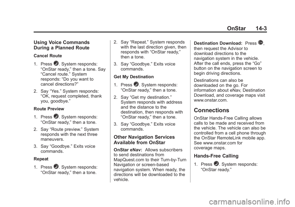 GMC SIERRA 2013  Owners Manual Black plate (3,1)GMC Sierra Owner Manual - 2013 - crc - 8/14/12
OnStar 14-3
Using Voice Commands
During a Planned Route
Cancel Route
1. Press
=. System responds:
“OnStar ready,” then a tone. Say
