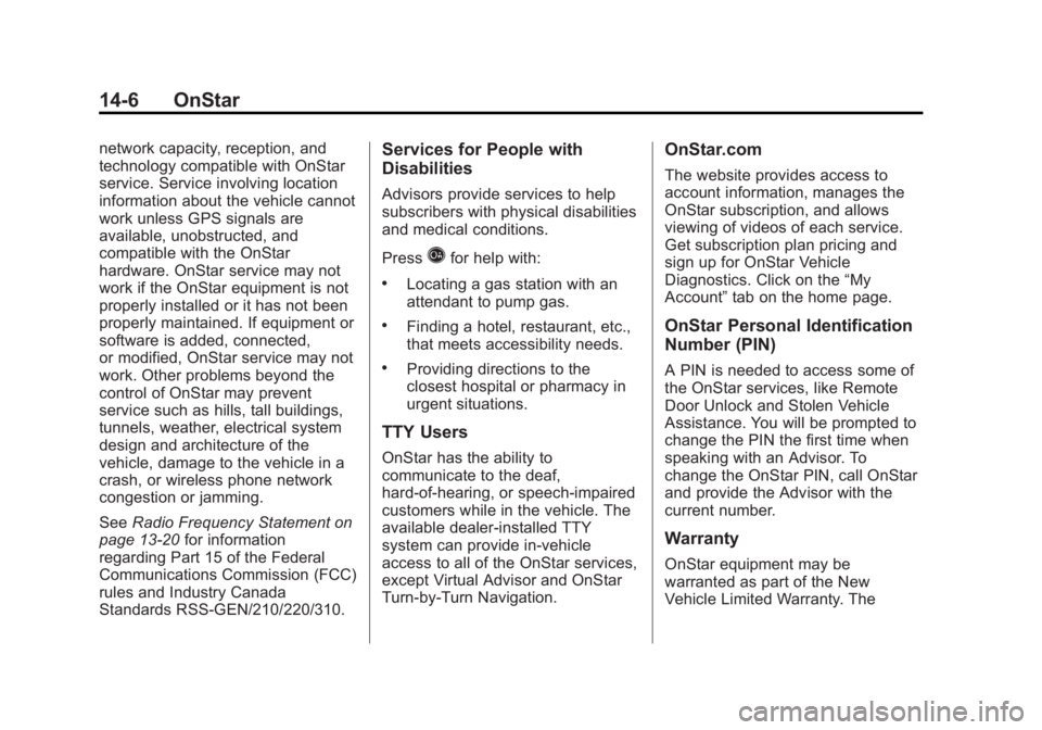 GMC SIERRA 2013  Owners Manual Black plate (6,1)GMC Sierra Owner Manual - 2013 - crc - 8/14/12
14-6 OnStar
network capacity, reception, and
technology compatible with OnStar
service. Service involving location
information about the