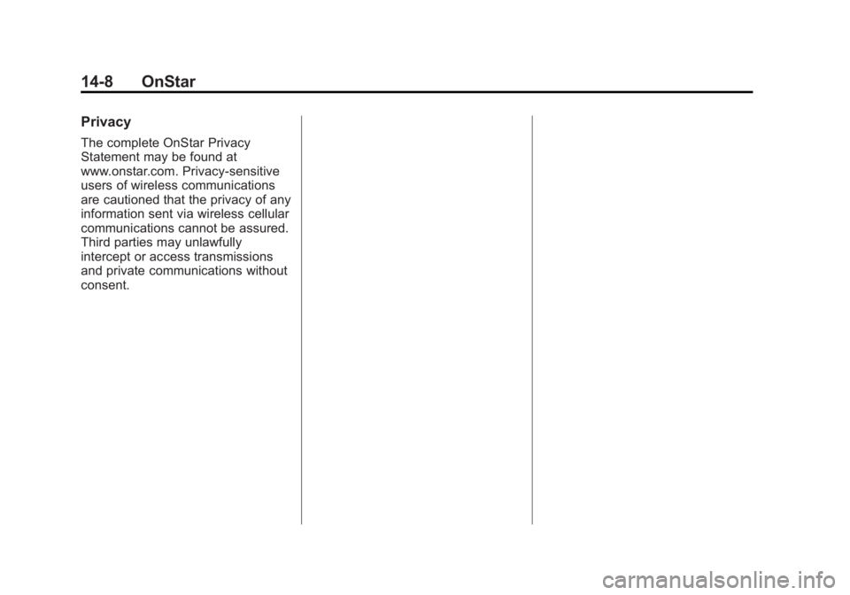 GMC SIERRA 2013  Owners Manual Black plate (8,1)GMC Sierra Owner Manual - 2013 - crc - 8/14/12
14-8 OnStar
Privacy
The complete OnStar Privacy
Statement may be found at
www.onstar.com. Privacy-sensitive
users of wireless communicat