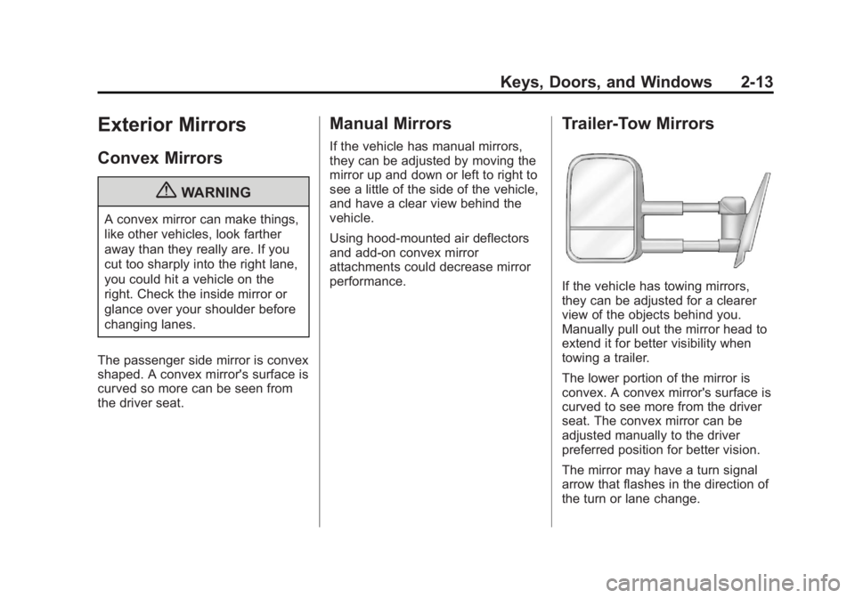 GMC SIERRA 2013  Owners Manual Black plate (13,1)GMC Sierra Owner Manual - 2013 - crc - 8/14/12
Keys, Doors, and Windows 2-13
Exterior Mirrors
Convex Mirrors
{WARNING
A convex mirror can make things,
like other vehicles, look farth