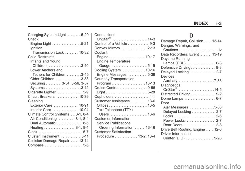 GMC SIERRA 2013  Owners Manual Black plate (3,1)GMC Sierra Owner Manual - 2013 - crc - 8/14/12
INDEX i-3
Charging System Light . . . . . . . . 5-20
CheckEngine Light . . . . . . . . . . . . . . . . . . 5-21
IgnitionTransmission Loc