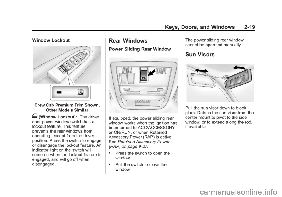 GMC SIERRA 2013 Workshop Manual Black plate (19,1)GMC Sierra Owner Manual - 2013 - crc - 8/14/12
Keys, Doors, and Windows 2-19
Window Lockout
Crew Cab Premium Trim Shown,Other Models Similar
o(Window Lockout): The driver
door power GMC SIERRA 2013 Workshop Manual Black plate (19,1)GMC Sierra Owner Manual - 2013 - crc - 8/14/12
Keys, Doors, and Windows 2-19
Window Lockout
Crew Cab Premium Trim Shown,Other Models Similar
o(Window Lockout): The driver
door power