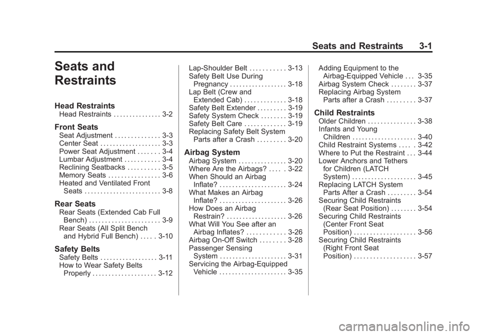 GMC SIERRA 2013  Owners Manual Black plate (1,1)GMC Sierra Owner Manual - 2013 - crc - 8/14/12
Seats and Restraints 3-1
Seats and
Restraints
Head Restraints
Head Restraints . . . . . . . . . . . . . . . 3-2
Front Seats
Seat Adjustm