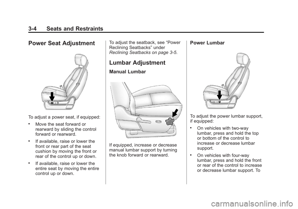 GMC SIERRA 2013  Owners Manual Black plate (4,1)GMC Sierra Owner Manual - 2013 - crc - 8/14/12
3-4 Seats and Restraints
Power Seat Adjustment
To adjust a power seat, if equipped:
.Move the seat forward or
rearward by sliding the co