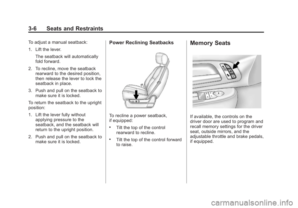 GMC SIERRA 2013 Repair Manual Black plate (6,1)GMC Sierra Owner Manual - 2013 - crc - 8/14/12
3-6 Seats and Restraints
To adjust a manual seatback:
1. Lift the lever.The seatback will automatically
fold forward.
2. To recline, mov GMC SIERRA 2013 Repair Manual Black plate (6,1)GMC Sierra Owner Manual - 2013 - crc - 8/14/12
3-6 Seats and Restraints
To adjust a manual seatback:
1. Lift the lever.The seatback will automatically
fold forward.
2. To recline, mov