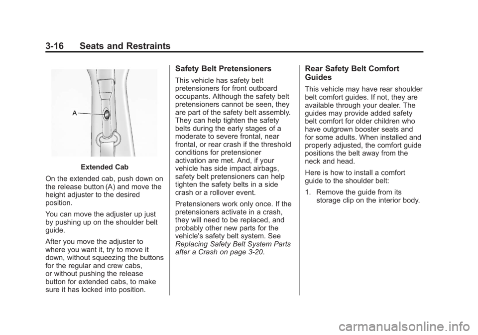 GMC SIERRA 2013  Owners Manual Black plate (16,1)GMC Sierra Owner Manual - 2013 - crc - 8/14/12
3-16 Seats and Restraints
Extended Cab
On the extended cab, push down on
the release button (A) and move the
height adjuster to the des