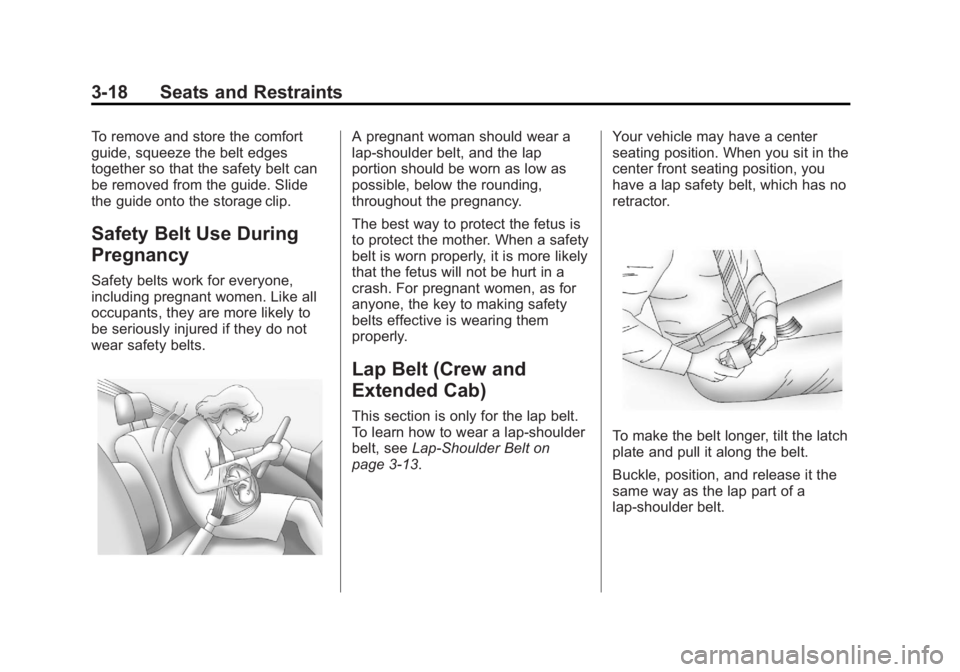 GMC SIERRA 2013  Owners Manual Black plate (18,1)GMC Sierra Owner Manual - 2013 - crc - 8/14/12
3-18 Seats and Restraints
To remove and store the comfort
guide, squeeze the belt edges
together so that the safety belt can
be removed