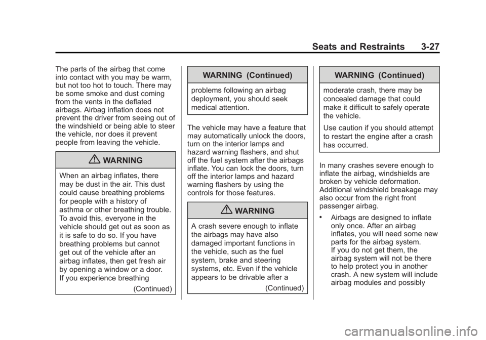 GMC SIERRA 2013 Manual Online Black plate (27,1)GMC Sierra Owner Manual - 2013 - crc - 8/14/12
Seats and Restraints 3-27
The parts of the airbag that come
into contact with you may be warm,
but not too hot to touch. There may
be s GMC SIERRA 2013 Manual Online Black plate (27,1)GMC Sierra Owner Manual - 2013 - crc - 8/14/12
Seats and Restraints 3-27
The parts of the airbag that come
into contact with you may be warm,
but not too hot to touch. There may
be s