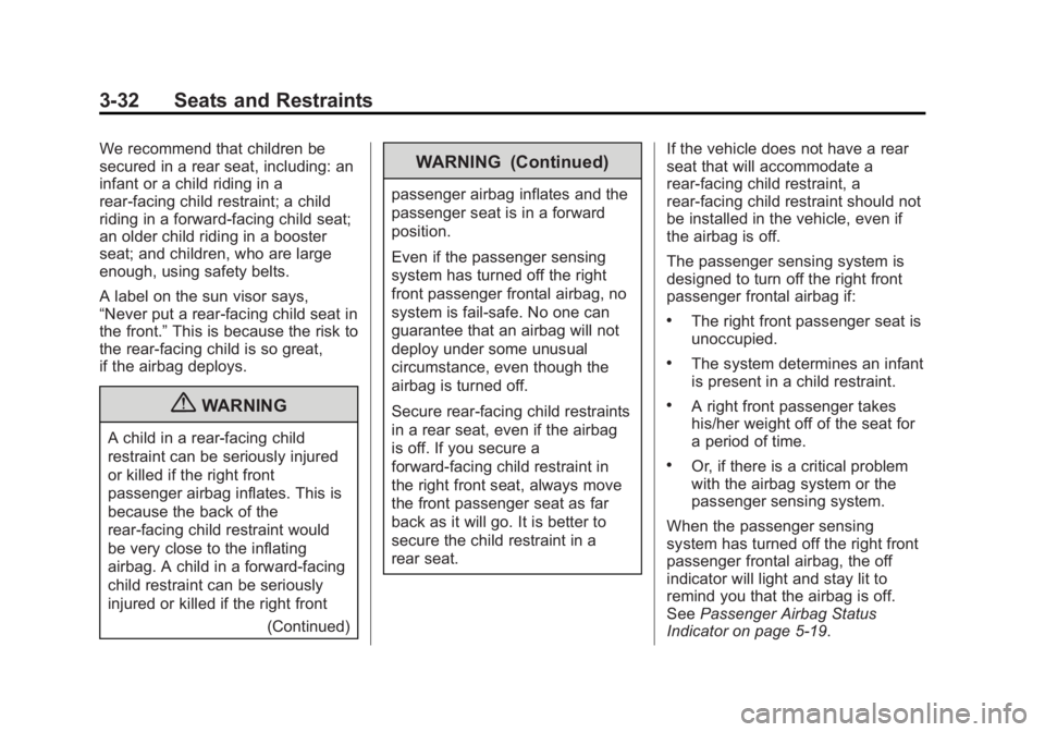 GMC SIERRA 2013 Owners Manual Black plate (32,1)GMC Sierra Owner Manual - 2013 - crc - 8/14/12
3-32 Seats and Restraints
We recommend that children be
secured in a rear seat, including: an
infant or a child riding in a
rear-facing GMC SIERRA 2013 Owners Manual Black plate (32,1)GMC Sierra Owner Manual - 2013 - crc - 8/14/12
3-32 Seats and Restraints
We recommend that children be
secured in a rear seat, including: an
infant or a child riding in a
rear-facing
