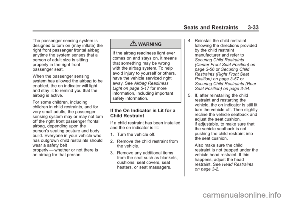 GMC SIERRA 2013 Owners Manual Black plate (33,1)GMC Sierra Owner Manual - 2013 - crc - 8/14/12
Seats and Restraints 3-33
The passenger sensing system is
designed to turn on (may inflate) the
right front passenger frontal airbag
an GMC SIERRA 2013 Owners Manual Black plate (33,1)GMC Sierra Owner Manual - 2013 - crc - 8/14/12
Seats and Restraints 3-33
The passenger sensing system is
designed to turn on (may inflate) the
right front passenger frontal airbag
an