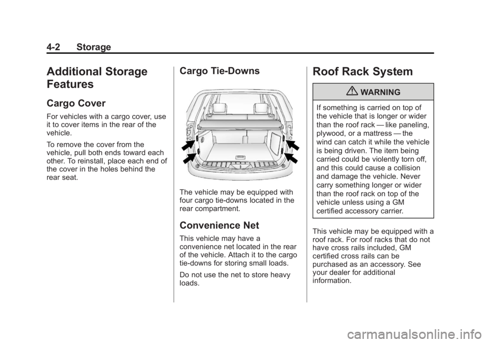 GMC TERRAIN 2013 Owners Manual Black plate (2,1)GMC Terrain/Terrain Denali Owner Manual - 2013 - crc 1st edition - 5/8/12
4-2 Storage
Additional Storage
Features
Cargo Cover
For vehicles with a cargo cover, use
it to cover items in GMC TERRAIN 2013 Owners Manual Black plate (2,1)GMC Terrain/Terrain Denali Owner Manual - 2013 - crc 1st edition - 5/8/12
4-2 Storage
Additional Storage
Features
Cargo Cover
For vehicles with a cargo cover, use
it to cover items in