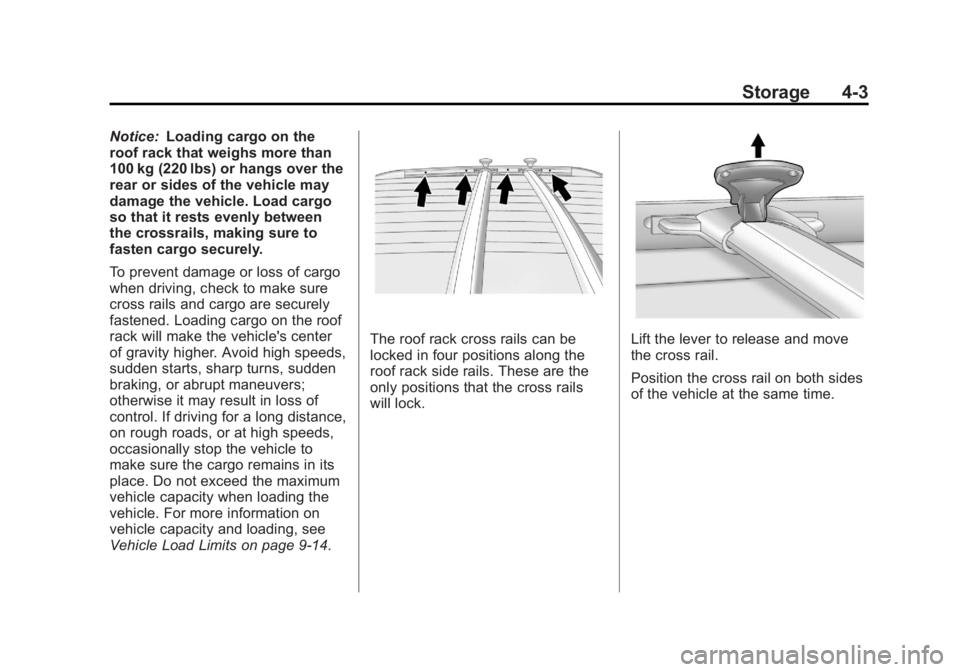 GMC TERRAIN 2013  Owners Manual Black plate (3,1)GMC Terrain/Terrain Denali Owner Manual - 2013 - crc 1st edition - 5/8/12
Storage 4-3
Notice:Loading cargo on the
roof rack that weighs more than
100 kg (220 lbs) or hangs over the
re