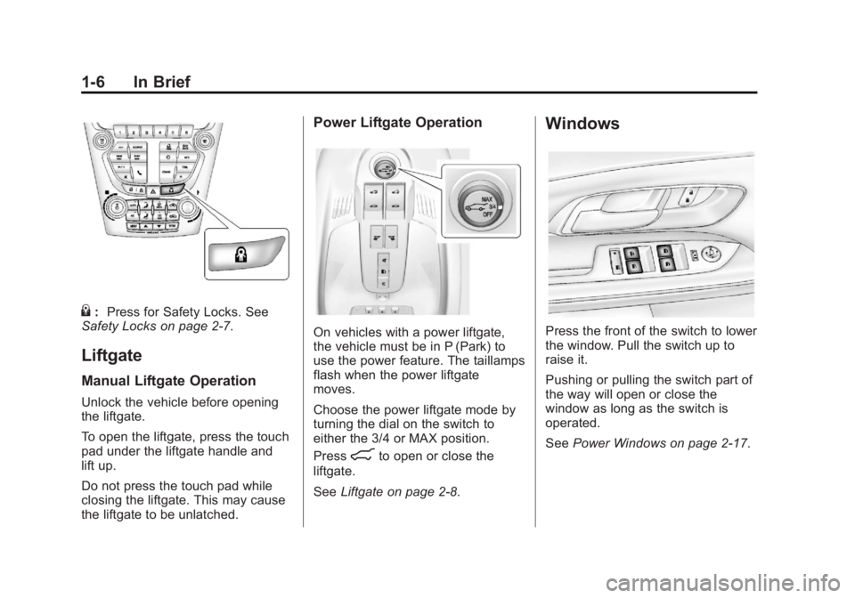 GMC TERRAIN 2013  Owners Manual Black plate (6,1)GMC Terrain/Terrain Denali Owner Manual - 2013 - crc 1st edition - 5/9/12
1-6 In Brief
{:Press for Safety Locks. See
Safety Locks on page 2‑7.
Liftgate
Manual Liftgate Operation
Unl