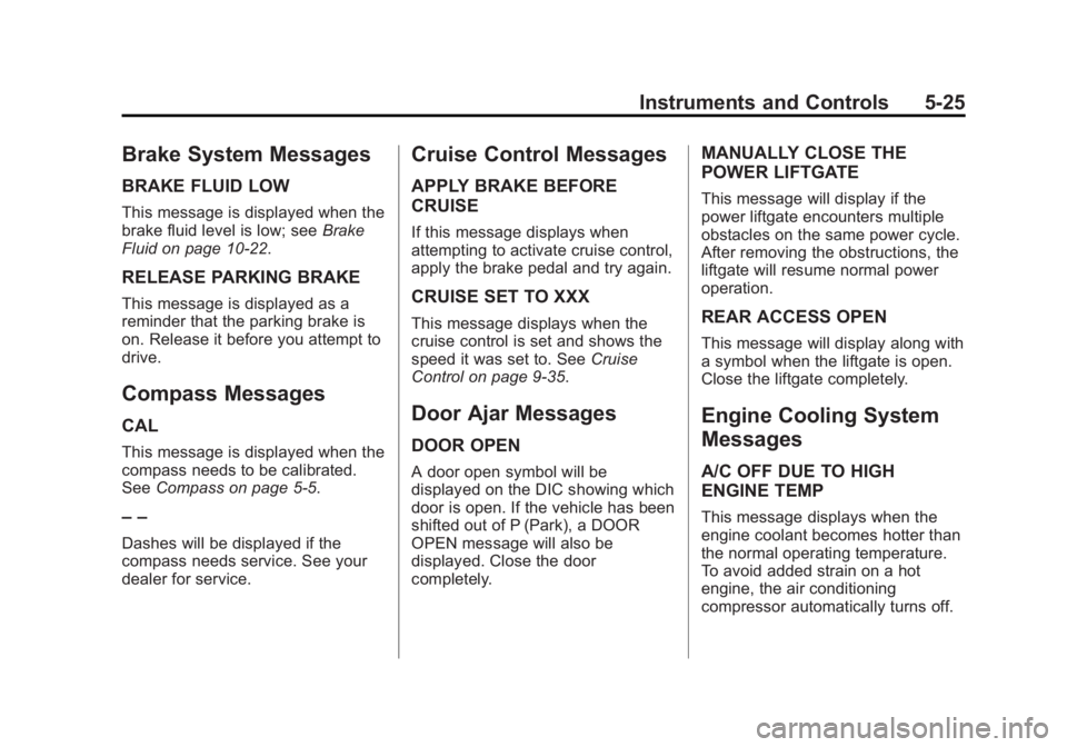 GMC TERRAIN 2013  Owners Manual Black plate (25,1)GMC Terrain/Terrain Denali Owner Manual - 2013 - crc 1st edition - 5/8/12
Instruments and Controls 5-25
Brake System Messages
BRAKE FLUID LOW
This message is displayed when the
brake