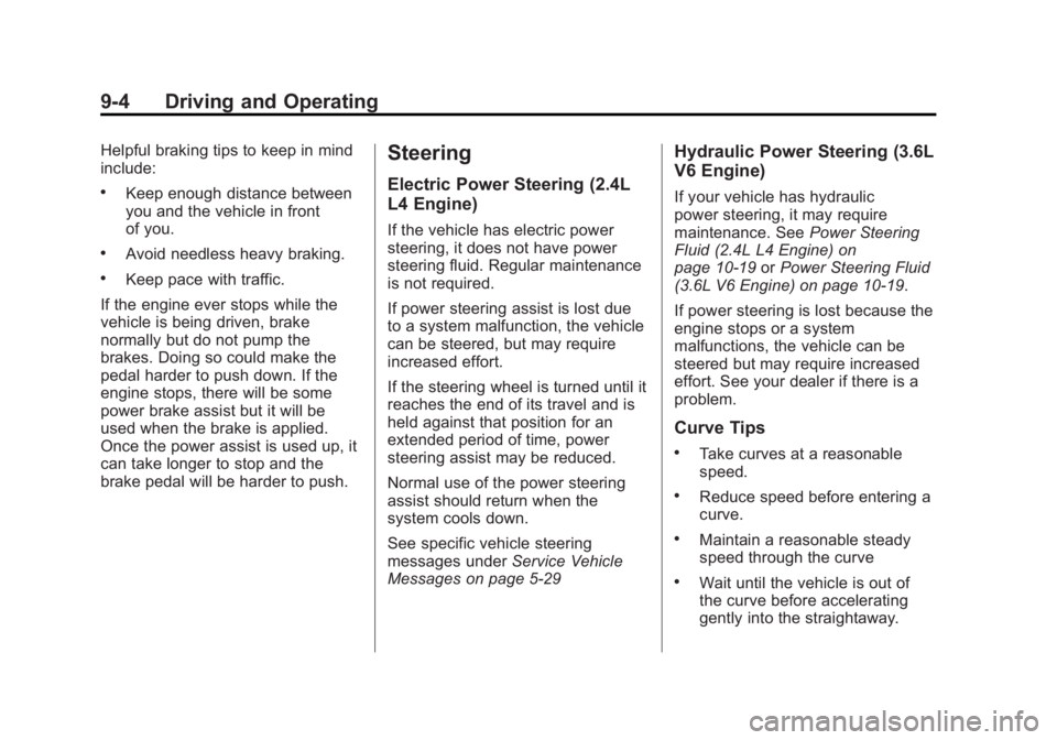 GMC TERRAIN 2013 Owners Manual Black plate (4,1)GMC Terrain/Terrain Denali Owner Manual - 2013 - crc 1st edition - 5/8/12
9-4 Driving and Operating
Helpful braking tips to keep in mind
include:
.Keep enough distance between
you and GMC TERRAIN 2013 Owners Manual Black plate (4,1)GMC Terrain/Terrain Denali Owner Manual - 2013 - crc 1st edition - 5/8/12
9-4 Driving and Operating
Helpful braking tips to keep in mind
include:
.Keep enough distance between
you and