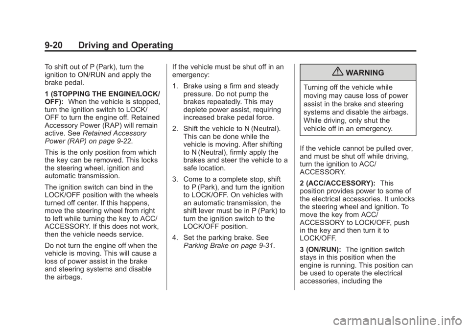 GMC TERRAIN 2013  Owners Manual Black plate (20,1)GMC Terrain/Terrain Denali Owner Manual - 2013 - crc 1st edition - 5/8/12
9-20 Driving and Operating
To shift out of P (Park), turn the
ignition to ON/RUN and apply the
brake pedal.

