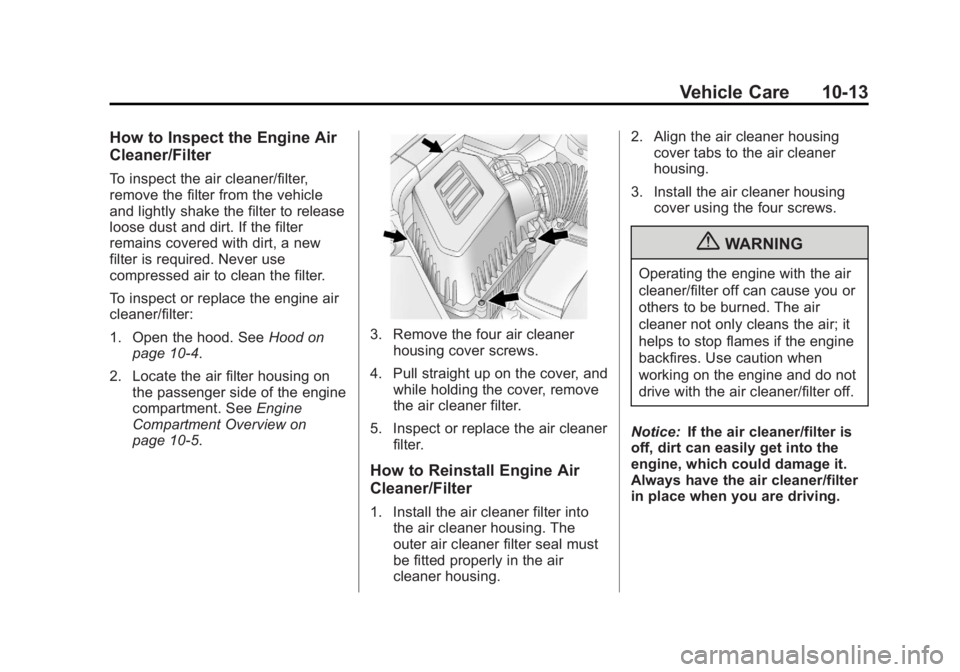 GMC TERRAIN 2013  Owners Manual Black plate (13,1)GMC Terrain/Terrain Denali Owner Manual - 2013 - crc 1st edition - 5/8/12
Vehicle Care 10-13
How to Inspect the Engine Air
Cleaner/Filter
To inspect the air cleaner/filter,
remove th