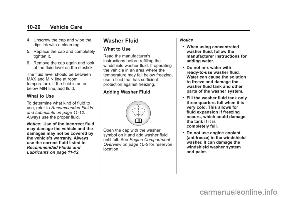 GMC TERRAIN 2013  Owners Manual Black plate (20,1)GMC Terrain/Terrain Denali Owner Manual - 2013 - crc 1st edition - 5/8/12
10-20 Vehicle Care
4. Unscrew the cap and wipe thedipstick with a clean rag.
5. Replace the cap and complete