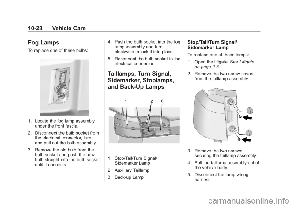 GMC TERRAIN 2013  Owners Manual Black plate (28,1)GMC Terrain/Terrain Denali Owner Manual - 2013 - crc 1st edition - 5/8/12
10-28 Vehicle Care
Fog Lamps
To replace one of these bulbs:
1. Locate the fog lamp assemblyunder the front f