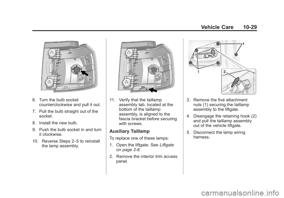 GMC TERRAIN 2013 Owners Manual Black plate (29,1)GMC Terrain/Terrain Denali Owner Manual - 2013 - crc 1st edition - 5/8/12
Vehicle Care 10-29
6. Turn the bulb socketcounterclockwise and pull it out.
7. Pull the bulb straight out of GMC TERRAIN 2013 Owners Manual Black plate (29,1)GMC Terrain/Terrain Denali Owner Manual - 2013 - crc 1st edition - 5/8/12
Vehicle Care 10-29
6. Turn the bulb socketcounterclockwise and pull it out.
7. Pull the bulb straight out of