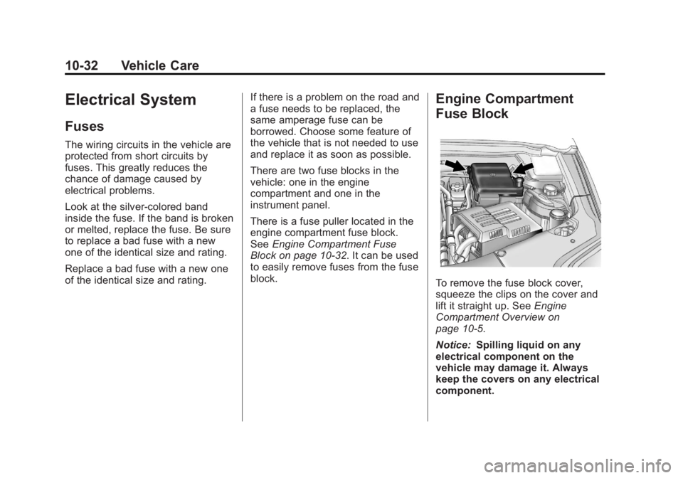 GMC TERRAIN 2013 Owners Manual Black plate (32,1)GMC Terrain/Terrain Denali Owner Manual - 2013 - crc 1st edition - 5/8/12
10-32 Vehicle Care
Electrical System
Fuses
The wiring circuits in the vehicle are
protected from short circu GMC TERRAIN 2013 Owners Manual Black plate (32,1)GMC Terrain/Terrain Denali Owner Manual - 2013 - crc 1st edition - 5/8/12
10-32 Vehicle Care
Electrical System
Fuses
The wiring circuits in the vehicle are
protected from short circu
