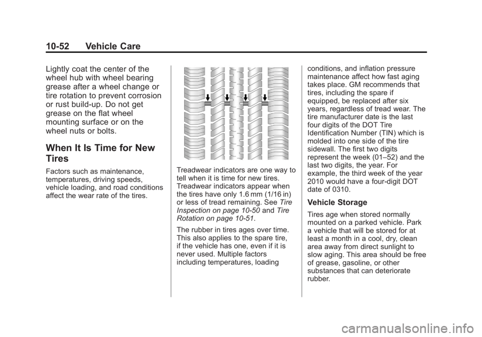GMC TERRAIN 2013 Owners Manual Black plate (52,1)GMC Terrain/Terrain Denali Owner Manual - 2013 - crc 1st edition - 5/8/12
10-52 Vehicle Care
Lightly coat the center of the
wheel hub with wheel bearing
grease after a wheel change o GMC TERRAIN 2013 Owners Manual Black plate (52,1)GMC Terrain/Terrain Denali Owner Manual - 2013 - crc 1st edition - 5/8/12
10-52 Vehicle Care
Lightly coat the center of the
wheel hub with wheel bearing
grease after a wheel change o