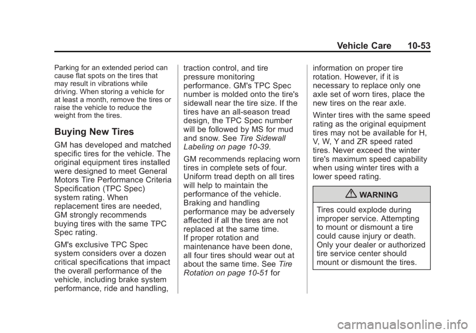 GMC TERRAIN 2013 Owners Manual Black plate (53,1)GMC Terrain/Terrain Denali Owner Manual - 2013 - crc 1st edition - 5/8/12
Vehicle Care 10-53
Parking for an extended period can
cause flat spots on the tires that
may result in vibra GMC TERRAIN 2013 Owners Manual Black plate (53,1)GMC Terrain/Terrain Denali Owner Manual - 2013 - crc 1st edition - 5/8/12
Vehicle Care 10-53
Parking for an extended period can
cause flat spots on the tires that
may result in vibra