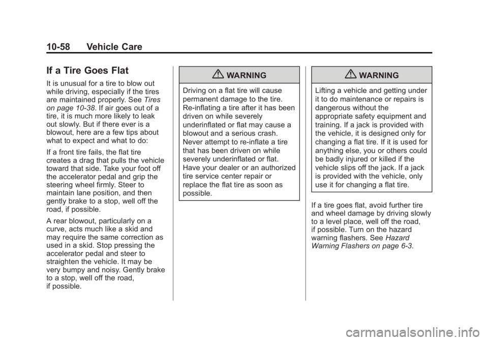 GMC TERRAIN 2013 Owners Manual Black plate (58,1)GMC Terrain/Terrain Denali Owner Manual - 2013 - crc 1st edition - 5/8/12
10-58 Vehicle Care
If a Tire Goes Flat
It is unusual for a tire to blow out
while driving, especially if the GMC TERRAIN 2013 Owners Manual Black plate (58,1)GMC Terrain/Terrain Denali Owner Manual - 2013 - crc 1st edition - 5/8/12
10-58 Vehicle Care
If a Tire Goes Flat
It is unusual for a tire to blow out
while driving, especially if the