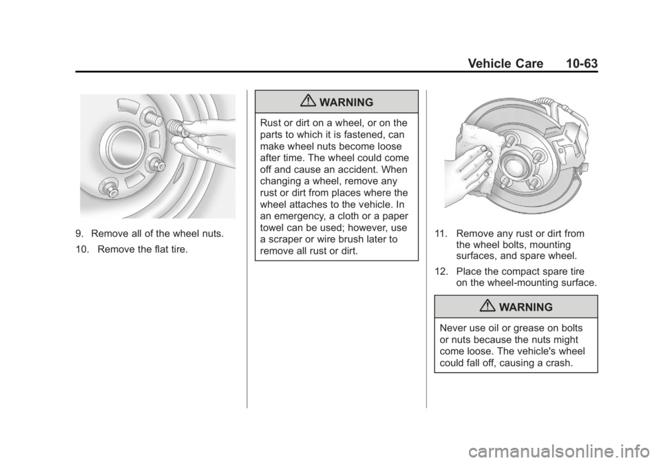 GMC TERRAIN 2013  Owners Manual Black plate (63,1)GMC Terrain/Terrain Denali Owner Manual - 2013 - crc 1st edition - 5/8/12
Vehicle Care 10-63
9. Remove all of the wheel nuts.
10. Remove the flat tire.
{WARNING
Rust or dirt on a whe