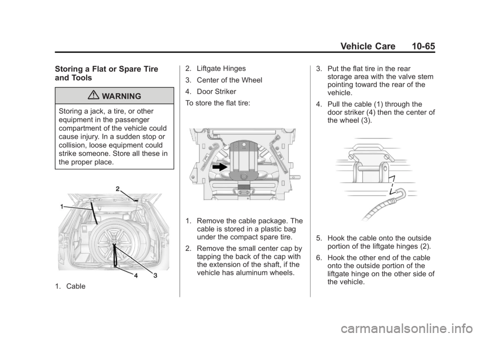 GMC TERRAIN 2013 Owners Manual Black plate (65,1)GMC Terrain/Terrain Denali Owner Manual - 2013 - crc 1st edition - 5/8/12
Vehicle Care 10-65
Storing a Flat or Spare Tire
and Tools
{WARNING
Storing a jack, a tire, or other
equipmen GMC TERRAIN 2013 Owners Manual Black plate (65,1)GMC Terrain/Terrain Denali Owner Manual - 2013 - crc 1st edition - 5/8/12
Vehicle Care 10-65
Storing a Flat or Spare Tire
and Tools
{WARNING
Storing a jack, a tire, or other
equipmen