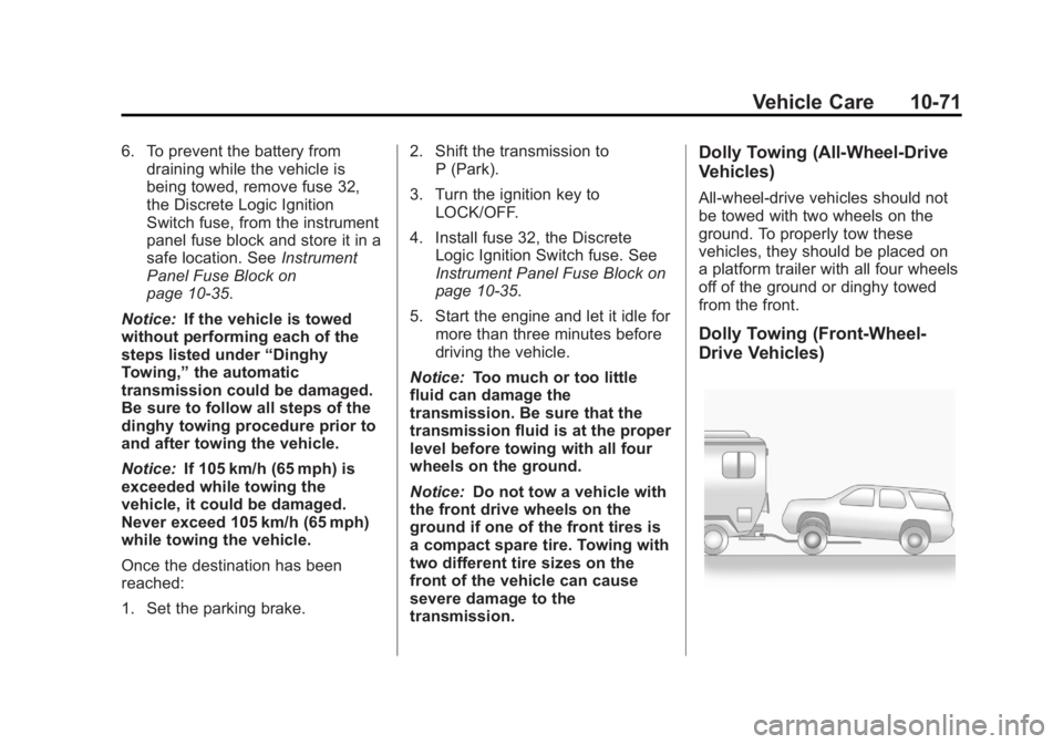GMC TERRAIN 2013  Owners Manual Black plate (71,1)GMC Terrain/Terrain Denali Owner Manual - 2013 - crc 1st edition - 5/8/12
Vehicle Care 10-71
6. To prevent the battery fromdraining while the vehicle is
being towed, remove fuse 32,

