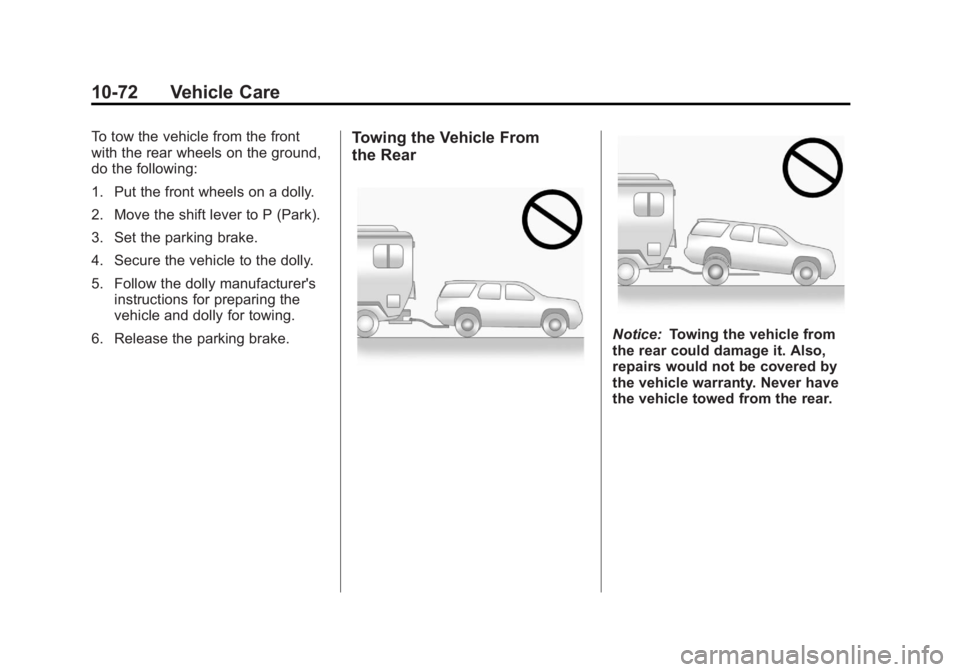 GMC TERRAIN 2013 Owners Manual Black plate (72,1)GMC Terrain/Terrain Denali Owner Manual - 2013 - crc 1st edition - 5/8/12
10-72 Vehicle Care
To tow the vehicle from the front
with the rear wheels on the ground,
do the following:
1 GMC TERRAIN 2013 Owners Manual Black plate (72,1)GMC Terrain/Terrain Denali Owner Manual - 2013 - crc 1st edition - 5/8/12
10-72 Vehicle Care
To tow the vehicle from the front
with the rear wheels on the ground,
do the following:
1