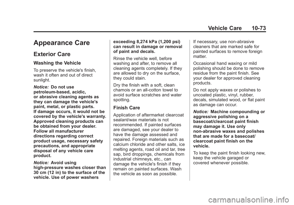 GMC TERRAIN 2013 Owners Manual Black plate (73,1)GMC Terrain/Terrain Denali Owner Manual - 2013 - crc 1st edition - 5/8/12
Vehicle Care 10-73
Appearance Care
Exterior Care
Washing the Vehicle
To preserve the vehicle's finish,
w GMC TERRAIN 2013 Owners Manual Black plate (73,1)GMC Terrain/Terrain Denali Owner Manual - 2013 - crc 1st edition - 5/8/12
Vehicle Care 10-73
Appearance Care
Exterior Care
Washing the Vehicle
To preserve the vehicle's finish,
w
