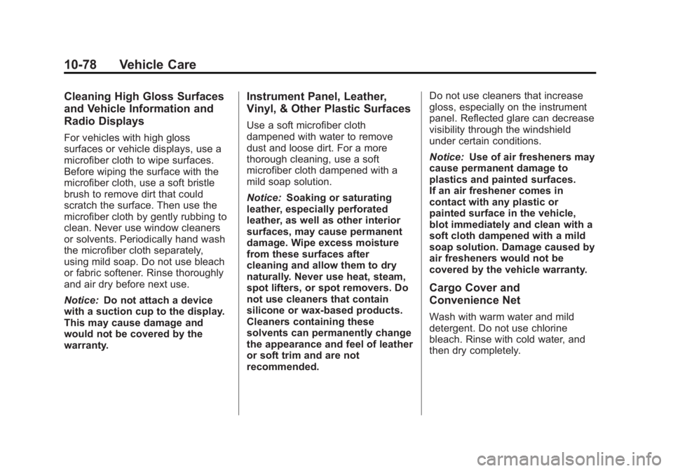 GMC TERRAIN 2013 Owners Manual Black plate (78,1)GMC Terrain/Terrain Denali Owner Manual - 2013 - crc 1st edition - 5/8/12
10-78 Vehicle Care
Cleaning High Gloss Surfaces
and Vehicle Information and
Radio Displays
For vehicles with GMC TERRAIN 2013 Owners Manual Black plate (78,1)GMC Terrain/Terrain Denali Owner Manual - 2013 - crc 1st edition - 5/8/12
10-78 Vehicle Care
Cleaning High Gloss Surfaces
and Vehicle Information and
Radio Displays
For vehicles with