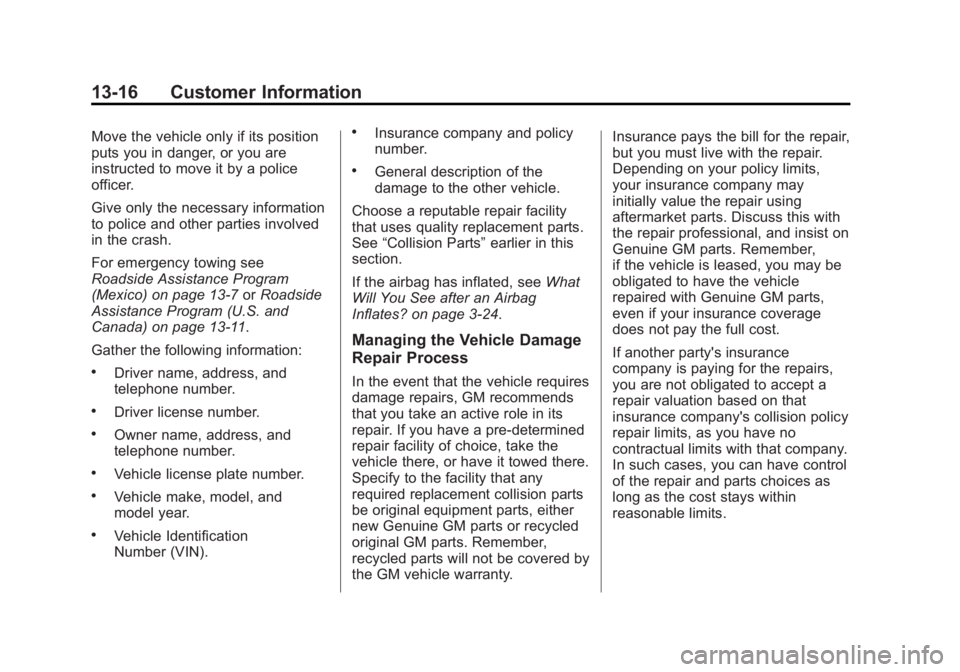 GMC TERRAIN 2013 User Guide Black plate (16,1)GMC Terrain/Terrain Denali Owner Manual - 2013 - crc 1st edition - 5/8/12
13-16 Customer Information
Move the vehicle only if its position
puts you in danger, or you are
instructed t