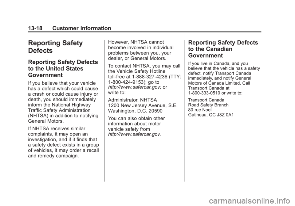 GMC TERRAIN 2013 Owners Manual Black plate (18,1)GMC Terrain/Terrain Denali Owner Manual - 2013 - crc 1st edition - 5/8/12
13-18 Customer Information
Reporting Safety
Defects
Reporting Safety Defects
to the United States
Government GMC TERRAIN 2013 Owners Manual Black plate (18,1)GMC Terrain/Terrain Denali Owner Manual - 2013 - crc 1st edition - 5/8/12
13-18 Customer Information
Reporting Safety
Defects
Reporting Safety Defects
to the United States
Government