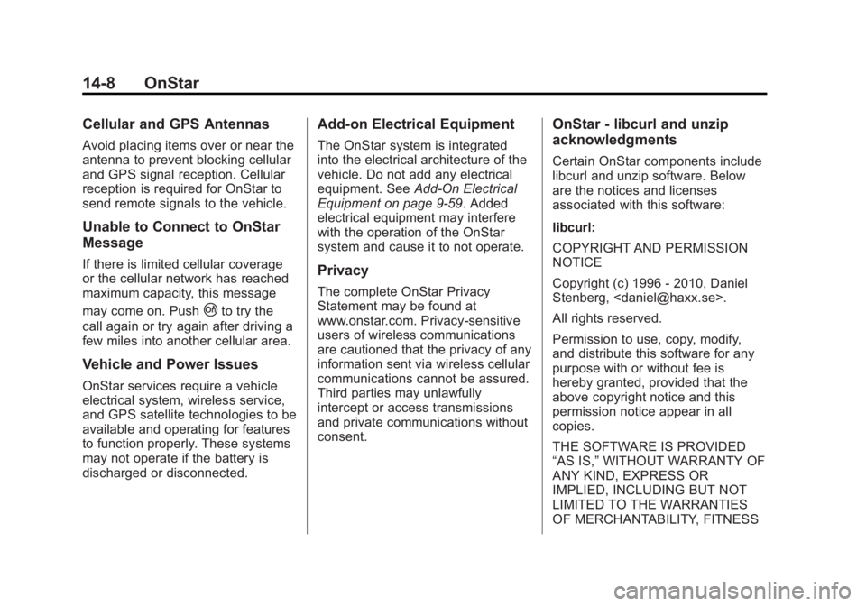 GMC TERRAIN 2013 Owners Manual Black plate (8,1)GMC Terrain/Terrain Denali Owner Manual - 2013 - crc 1st edition - 5/8/12
14-8 OnStar
Cellular and GPS Antennas
Avoid placing items over or near the
antenna to prevent blocking cellul GMC TERRAIN 2013 Owners Manual Black plate (8,1)GMC Terrain/Terrain Denali Owner Manual - 2013 - crc 1st edition - 5/8/12
14-8 OnStar
Cellular and GPS Antennas
Avoid placing items over or near the
antenna to prevent blocking cellul