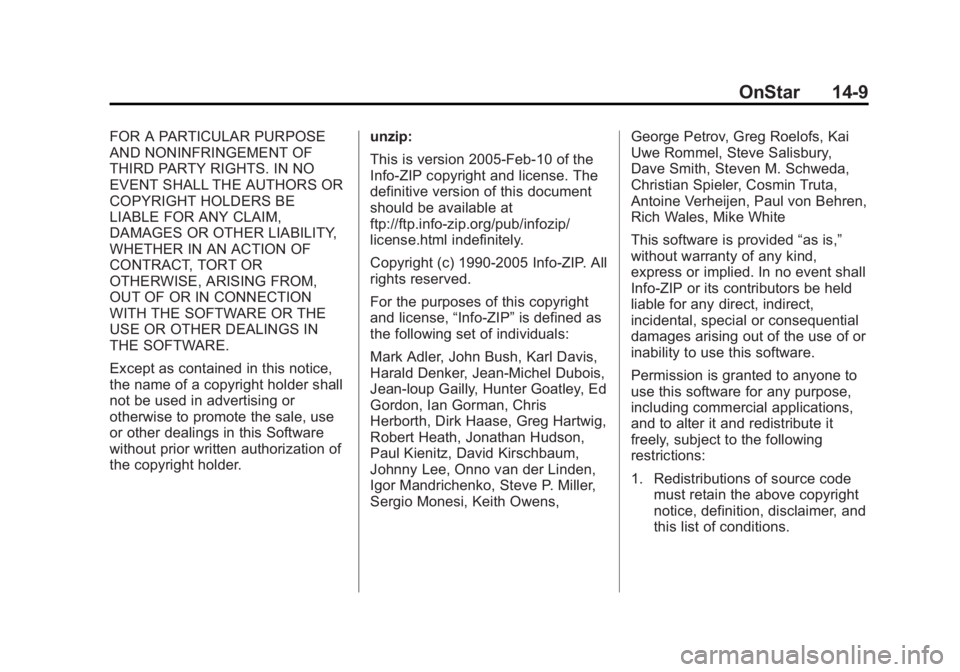 GMC TERRAIN 2013 Owners Manual Black plate (9,1)GMC Terrain/Terrain Denali Owner Manual - 2013 - crc 1st edition - 5/8/12
OnStar 14-9
FOR A PARTICULAR PURPOSE
AND NONINFRINGEMENT OF
THIRD PARTY RIGHTS. IN NO
EVENT SHALL THE AUTHORS GMC TERRAIN 2013 Owners Manual Black plate (9,1)GMC Terrain/Terrain Denali Owner Manual - 2013 - crc 1st edition - 5/8/12
OnStar 14-9
FOR A PARTICULAR PURPOSE
AND NONINFRINGEMENT OF
THIRD PARTY RIGHTS. IN NO
EVENT SHALL THE AUTHORS