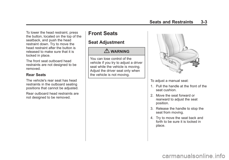 GMC TERRAIN 2013 Workshop Manual Black plate (3,1)GMC Terrain/Terrain Denali Owner Manual - 2013 - crc 1st edition - 5/8/12
Seats and Restraints 3-3
To lower the head restraint, press
the button, located on the top of the
seatback, a GMC TERRAIN 2013 Workshop Manual Black plate (3,1)GMC Terrain/Terrain Denali Owner Manual - 2013 - crc 1st edition - 5/8/12
Seats and Restraints 3-3
To lower the head restraint, press
the button, located on the top of the
seatback, a