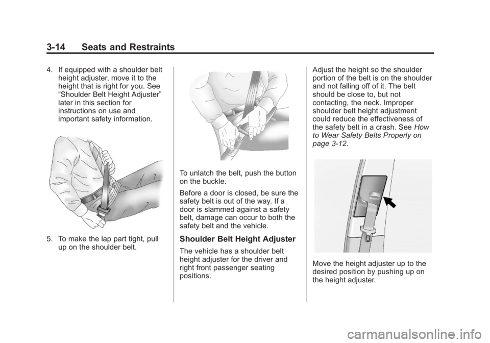 GMC TERRAIN 2013  Owners Manual Black plate (14,1)GMC Terrain/Terrain Denali Owner Manual - 2013 - crc 1st edition - 5/8/12
3-14 Seats and Restraints
4. If equipped with a shoulder beltheight adjuster, move it to the
height that is 