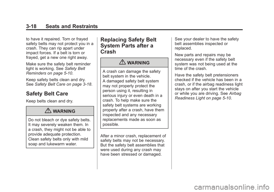 GMC TERRAIN 2013 Repair Manual Black plate (18,1)GMC Terrain/Terrain Denali Owner Manual - 2013 - crc 1st edition - 5/8/12
3-18 Seats and Restraints
to have it repaired. Torn or frayed
safety belts may not protect you in a
crash. T GMC TERRAIN 2013 Repair Manual Black plate (18,1)GMC Terrain/Terrain Denali Owner Manual - 2013 - crc 1st edition - 5/8/12
3-18 Seats and Restraints
to have it repaired. Torn or frayed
safety belts may not protect you in a
crash. T