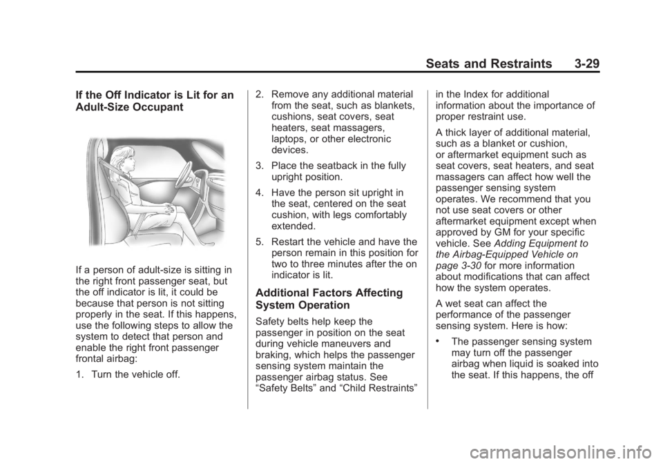 GMC TERRAIN 2013 Manual PDF Black plate (29,1)GMC Terrain/Terrain Denali Owner Manual - 2013 - crc 1st edition - 5/8/12
Seats and Restraints 3-29
If the Off Indicator is Lit for an
Adult-Size Occupant
If a person of adult-size i GMC TERRAIN 2013 Manual PDF Black plate (29,1)GMC Terrain/Terrain Denali Owner Manual - 2013 - crc 1st edition - 5/8/12
Seats and Restraints 3-29
If the Off Indicator is Lit for an
Adult-Size Occupant
If a person of adult-size i