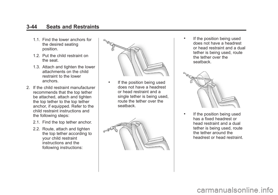 GMC TERRAIN 2013  Owners Manual Black plate (44,1)GMC Terrain/Terrain Denali Owner Manual - 2013 - crc 1st edition - 5/8/12
3-44 Seats and Restraints
1.1. Find the lower anchors forthe desired seating
position.
1.2. Put the child re