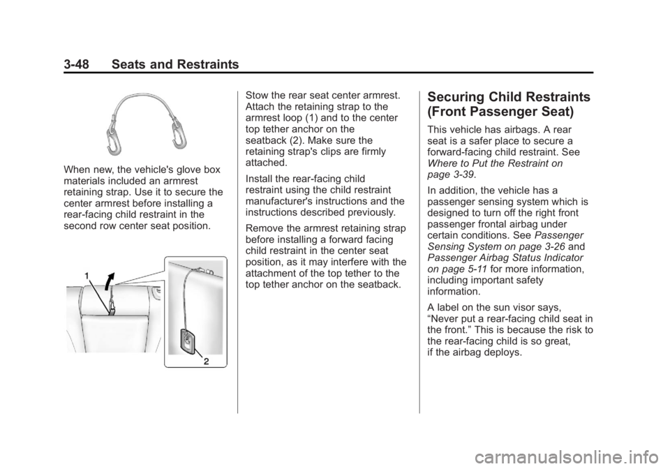 GMC TERRAIN 2013 Owners Manual Black plate (48,1)GMC Terrain/Terrain Denali Owner Manual - 2013 - crc 1st edition - 5/8/12
3-48 Seats and Restraints
When new, the vehicle's glove box
materials included an armrest
retaining stra GMC TERRAIN 2013 Owners Manual Black plate (48,1)GMC Terrain/Terrain Denali Owner Manual - 2013 - crc 1st edition - 5/8/12
3-48 Seats and Restraints
When new, the vehicle's glove box
materials included an armrest
retaining stra
