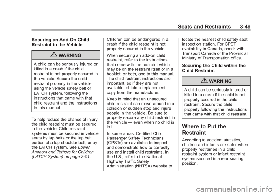 GMC YUKON 2013  Owners Manual Black plate (49,1)GMC Yukon/Yukon XL Owner Manual - 2013 - CRC 2nd edition - 8/15/12
Seats and Restraints 3-49
Securing an Add-On Child
Restraint in the Vehicle
{WARNING
A child can be seriously injur
