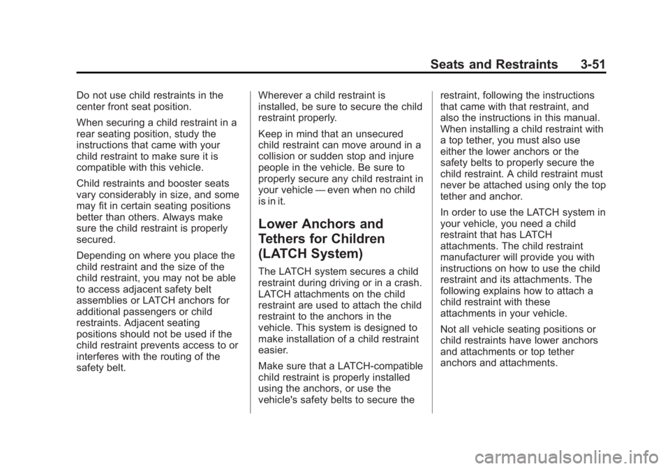 GMC YUKON 2013  Owners Manual Black plate (51,1)GMC Yukon/Yukon XL Owner Manual - 2013 - CRC 2nd edition - 8/15/12
Seats and Restraints 3-51
Do not use child restraints in the
center front seat position.
When securing a child rest